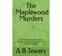 The Maplewood Murders: A Charlotte Bellamy Mystery - Secrets, Scandals & Murder in an English Village