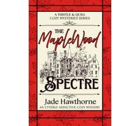 The Maplewood Spectre: An utterly addictive cozy mystery series (Thistle & Quill Mysteries)