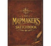 The Mapmaker's Sketchbook: A Cartography Companion for Fantasy Worlds, RPGs and Worldbuilding