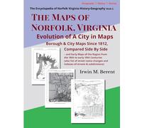 The Maps of Norfolk, Virginia: Evolution of a City in Maps: 2 (Berent's Encyclopedia of Norfolk Virginia History-Geograrphy)