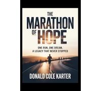 The Marathon of Hope: One Run, One Dream, A Legacy That Never Stopped