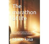 The marathon of life: A philosophical inquiry into self-discovery, relationships, and human existence