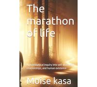 The marathon of life: A philosophical inquiry into self-discovery, relationships, and human existence