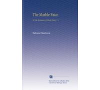 The Marble Faun: Or, the Romance of Monte Beni, V. 1