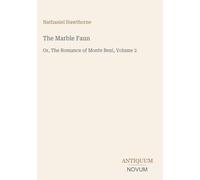 The Marble Faun: Or, The Romance of Monte Beni, Volume 2