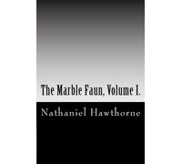 The Marble Faun, Volume I.