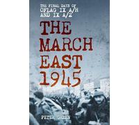 The March East 1945: The Final Days of Oflag IX A/H and IX A/Z
