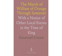 The March of William of Orange Through Somerset: With a Notice of Other Local Events in the Time of King