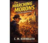 The Marching Morons: A Dystopian Satire of Intelligence, Power, and a World Gone Mad