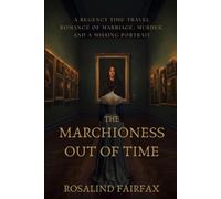 The Marchioness Out of Time: A Regency Time-Travel Romance of Marriage, Murder, and a Missing Portrait
