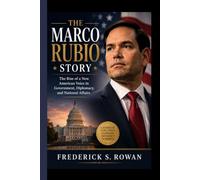 THE MARCO RUBIO STORY: The Rise of a New American Voice in Government, Diplomacy, and National Affairs
