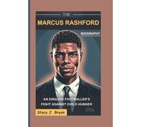 THE MARCUS RASHFORD BIOGRAPHY: An English Footballer’s Fight Against Child Hunger