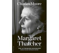 The Margaret Thatcher: The Authorized Biography: Single-volume Centenary Edition (Margaret Thatcher: The Authorised Biography)