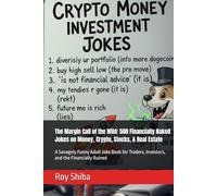 The Margin Call of the Wild: 500 Financially Naked Jokes on Money, Crypto, Stocks, & Real Estate: A Savagely Funny Adult Joke Book for Traders, ... the Financially Ruined (The Dry Wit Library)