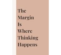 The Margin Is Where Thinking Happens.: A 120-Page Premium Journal for Notes, Reflections, and Ideas That Form Between the Lines by Ryo Kagemori | Premium Gift for Family and Friends