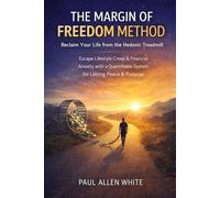 The Margin of Freedom Method: Reclaim Your Life from the Hedonic Treadmill