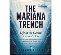 THE MARIANA TRENCH Life in the Ocean's Deepest Place: Discover the Bizarre Creatures, Extreme Pressure, and Hidden Mysteries of Challenger Deep for Curious Nature and Ocean Lovers