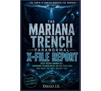 The Mariana Trench Paranormal X-File Report: Deep Ocean Anomalies, USO Cover-Ups, Seafloor Structures, and What the Navy Has Been Hearing for Seventy Years