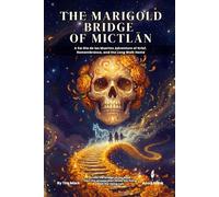 The Marigold Bridge of Mictlān: 5e One-Shot Adventure for Small Groups | A No-Prep Día de los Muertos Journey into the Land of the Dead for 2-3 Players, Levels 2-3 (The Ready Adventure Series)
