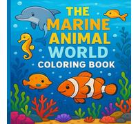 The Marine Animal World - Coloring Book: An Ocean of Coloring Fun for Children / A Fun Underwater Adventure for Kids / Color and Discover Amazing Ocean Animals