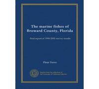 The marine fishes of Broward County, Florida: final report of 1998-2002 survey results