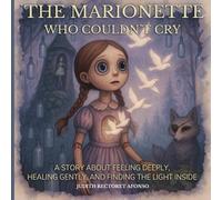 The Marionette Who Couldn’t Cry (It’s Okay to Be Different - Stories to Celebrate Diversity and the Beauty of Being Unique)