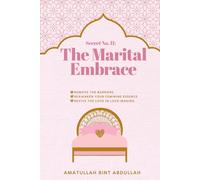 The Marital Embrace: Remove The Barriers. Reawaken Your Feminine Essence. Revive The Love in Love-Making