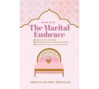 The Marital Embrace: Remove The Barriers. Reawaken Your Feminine Essence. Revive The Love in Love-Making