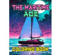 The Maritime Age Coloring Book: Colouring Pages Of Old Modern Civil And Military Ships Sailing Vessel Transport Liner Navy Galleon Pirate Frigate ... Mindfulness | Kids Adults Teens Seniors