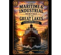 The Maritime & Industrial Heritage of the Great Lakes: A Northwoods-Inspired Coloring Book of Freighters, Harbors, Lighthouses & Great Lakes History