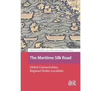 The Maritime Silk Road: Global Connectivities, Regional Nodes, Localities (Asian Borderlands)