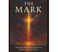The Mark: For Those Who Press Toward the High Calling of Christ