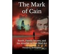 The Mark of Cain: Booth, Family Secrets, and the Afterlife of One Mad Act