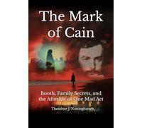 The Mark of Cain: Booth, Family Secrets, and the Afterlife of One Mad Act