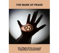 The Mark Of Fraud: The Plight Of An Accused Trademark Counterfeiter
