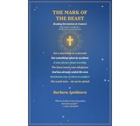 THE MARK OF THE BEAST: Reading Revelation in Context- What Scripture Actually Says and Why There Is No Need to Fear