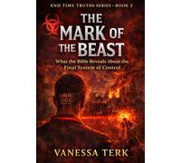 The Mark of the Beast: What the Bible Reveals About the Final System of Control (End Time Truths Series)