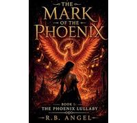 The Mark Of The Phoenix Part 1 The Phoenix Lullaby