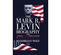 The Mark R. Levin Biography 2025: Author of On Power, American Marxism & Defender of the Constitution