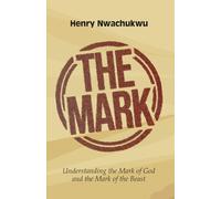 The Mark: Understanding the Mark of God and the Mark of the Beast (Christian Faith and Living)