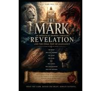 THE MARK: What the Bible Actually Says About the Mark of the Beast, 666, the False Prophet, Economic Control, Worship, and the Final Kingdom