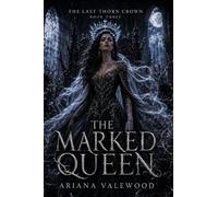 The Marked Queen: A Dark Royal Romantasy of Cursed Queen Magic, Forbidden Devotion, Throne War, and a Morally Grey Protector: 3 (The Last Thorn Crown)