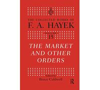 The Market and Other Orders (The Collected Works of F.A. Hayek)