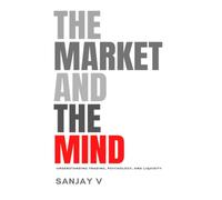 The Market and The Mind: Understanding Trading, Psychology, and Liquidity