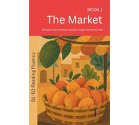 The Market: Bilingual Latin American Spanish-English Stories for Kids: 1 (The 52 Story Method - Reading Fluency (B1-B2))
