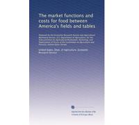 The market functions and costs for food between America's fields and tables: Prepared by the Economic Research Service and Agricultural Marketing...