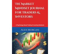 The Market Mindset Journal for Traders & Investors: A Psychology-Based Trading & Investing Notebook