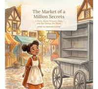 The Market of a Million Secrets: A Story About Privacy, Data, and the Things We Share (The TechWise Kids Collection)