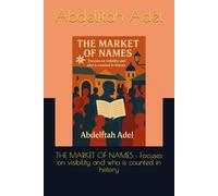 THE MARKET OF NAMES : Focuses on visibility and who is counted in history