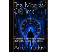 The Market OF Time: When time itself becomes currency, what will be the true value of life?